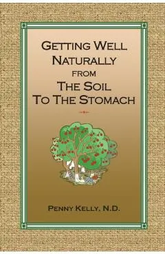 Getting Well Naturally from The Soil to The Stomach: Understanding the Connection Between the Earth and Your Health
