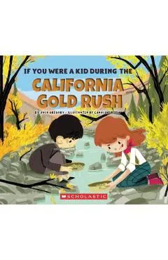 If You Were a Kid During the California Gold Rush (If You Were a Kid)