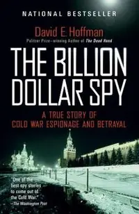 The Billion Dollar Spy: A True Story of Cold War Espionage and Betrayal