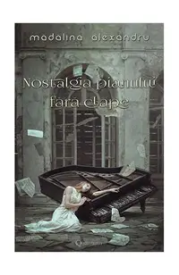Nostalgia pianului fără clape (Vol.1) - Paperback brosat - Mădălina Alexandru