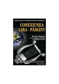 Conexiunea Lira – Pământ. Învăţături de la strămoşii noştri interstelari - Paperback brosat - Brad Johnson