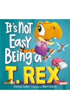 It's Not Easy Being a T. Rex: A Dinosaur Story