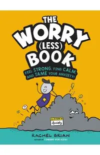 The Worry (Less) Book: Feel Strong, Find Calm, and Tame Your Anxiety!