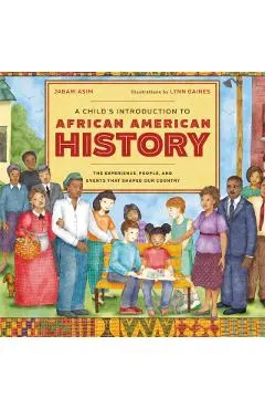 A Child's Introduction to African American History: The Experiences, People, and Events That Shaped Our Country