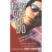 Pray, Give, Go, Do. Extreme Faith in an Awesome God