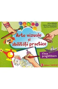 Arte vizuale si abilitati practice - Clasa pregatitoare - Silvia Mirsan, Felicia Adina Voicau, Paul Dan Marsanu