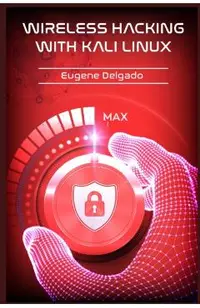 Wireless Hacking With Kali Linux: Begin to Learn Fast How to Hack any Wireless Networks With this Penetration Test and Implementation Guide (2022 Cras