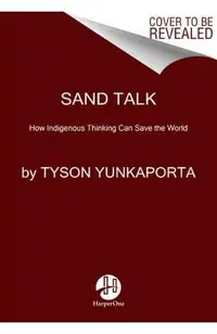 Sand Talk: How Indigenous Thinking Can Save the World