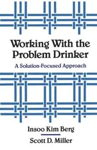 Working with the Problem Drinker: A Solutionfocused Approach