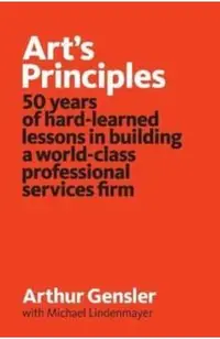 Art's Principles: 50 years of hard-learned lessons in building a world-class professional services firm