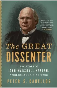 The Great Dissenter: The Story of John Marshall Harlan, America's Judicial Hero