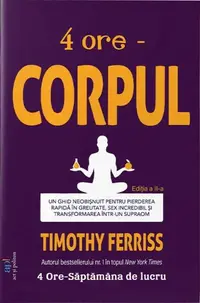 4 ore - Corpul - Paperback brosat - Timothy Ferriss