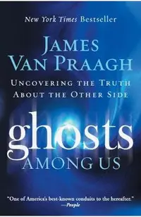 Ghosts Among Us: Uncovering the Truth about the Other Side