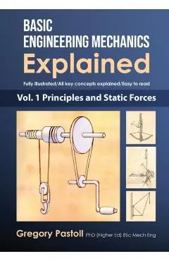 Basic Engineering Mechanics Explained, Volume 1: Principles and Static Forces