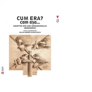 Cum era? Cam asa... Amintiri din anii comunismului (romanesc)