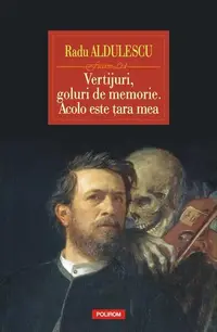 Vertijuri, goluri de memorie. Acolo este ţara mea - Radu Aldulescu