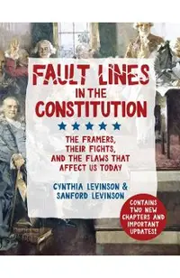 Fault Lines in the Constitution: The Framers, Their Fights, and the Flaws That Affect Us Today