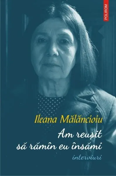 Am reușit să rămân eu însămi (interviuri) - Paperback brosat - Ileana Mălăncioiu