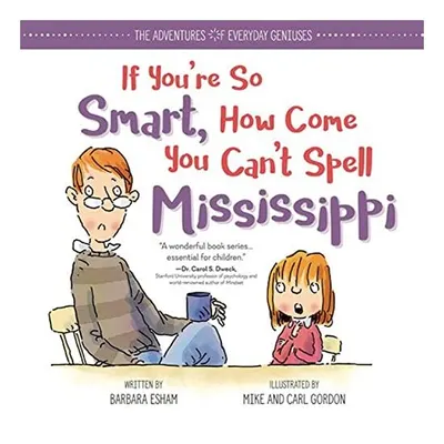 If you're so smart, how come you can't spell Mississippi?