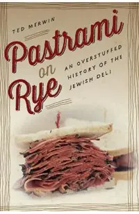 Pastrami on Rye: An Overstuffed History of the Jewish Deli