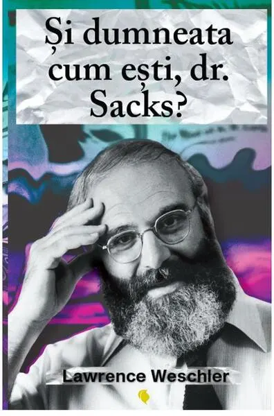 Și dumneata cum ești, dr. Sacks? - Paperback - Lawrence Weschler