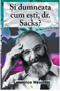 Și dumneata cum ești, dr. Sacks? - Paperback - Lawrence Weschler