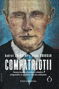 Compatrioții. Istoria brutală și haotică a exilaților, emigranților și agenților ruși din străinătate