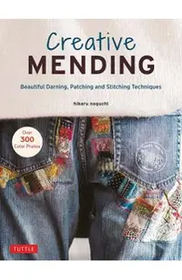 Creative Mending: Beautiful Darning, Patching and Stitching Techniques (Over 300 Color Photos)