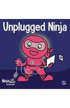 Unplugged Ninja: A Children's Book About Technology, Screen Time, and Finding Balance