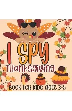 I Spy Thanksgiving Book for Kids Ages 3-5: A Fun Learning Picture Puzzle Book, Activity Guessing Game for Kids, Toddlers and Preschoolers