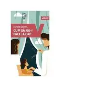 Cum sa nu-i faci la cap