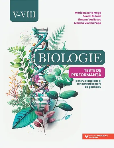Biologie. Teste de performanță pentru olimpiade și concursuri școlare de gimnaziu. Clasele V-VIII