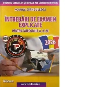 Intrebari de examen explicate pentru categoriile A, B, BE. Editia 2026 (include acces cont online)