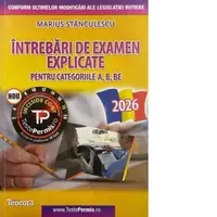 Intrebari de examen explicate pentru categoriile A, B, BE. Editia 2026 (include acces cont online)