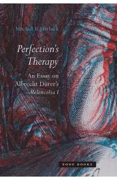 Perfection's Therapy: An Essay on Albrecht D�rer's Melencolia I