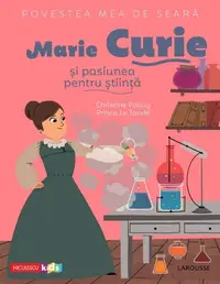 Povestea mea de seară. Marie Curie și pasiunea pentru știință - Paperback - Christine Palluy