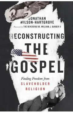 Reconstructing the Gospel: Finding Freedom from Slaveholder Religion