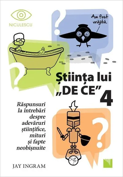 Ştiinţa lui „DE CE” 4 - Paperback brosat - Jay Ingram