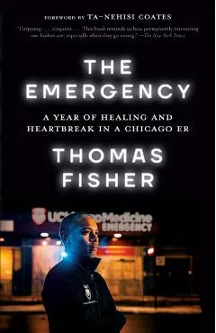 The Emergency: A Year of Healing and Heartbreak in a Chicago Er