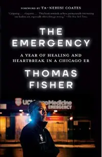 The Emergency: A Year of Healing and Heartbreak in a Chicago Er