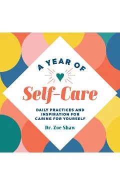 A Year of Self-Care: Daily Practices and Inspiration for Caring for Yourself