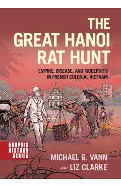 The Great Hanoi Rat Hunt: Empire, Disease, and Modernity in French Colonial Vietnam