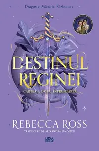 Destinul reginei. Înfruntarea (Vol. 2) - Paperback brosat - Rebecca Ross