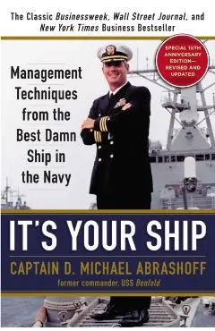 It's Your Ship: Management Techniques from the Best Damn Ship in the Navy