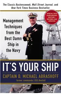 It's Your Ship: Management Techniques from the Best Damn Ship in the Navy