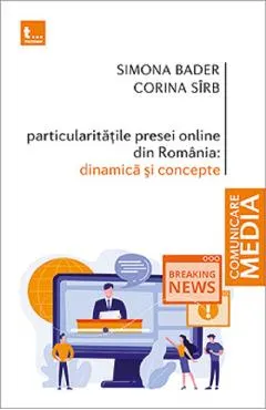 Particularitatile presei online din Romania. Dinamica si concepte