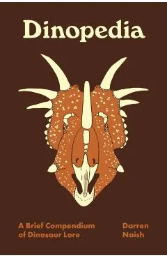Dinopedia: A Brief Compendium of Dinosaur Lore