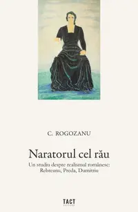 Naratorul cel rău. Un studiu despre realismul românesc: Rebreanu, Preda, Dumitriu - Paperback brosat