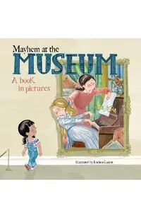 Mayhem at the Museum: A Book in Pictures