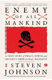 Enemy of All Mankind: A True Story of Piracy, Power, and History's First Global Manhunt